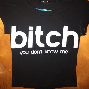 “BITCH you don’t know me” crop top